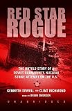 Red Star Rogue: The Untold Story of a Soviet Submarines Nuclear Strike Attempt on the US