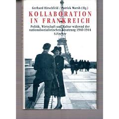 Kollaboration in Frankreich. Politik, Wirtschaft und Kultur w�hrend der nationalsozialistischen Besatzung 1940-1944