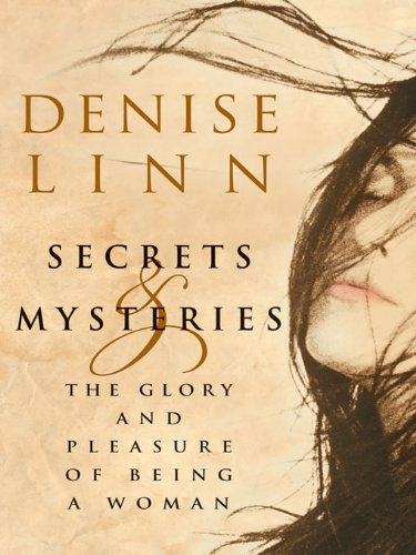 Secrets and Mysteries: The Glory and Pleasure of Being a Woman