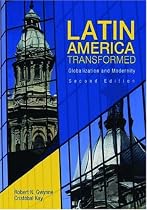 Latin America Transformed: Globalization and Modernity (Arnold Publication)
