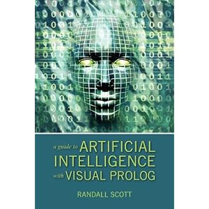 A Guide to Artificial Intelligence with Visual Prolog by Randall Scott