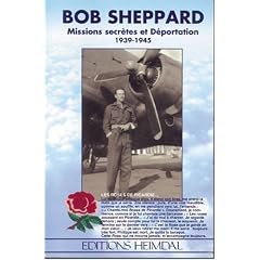 Bob Sheppard: Missions secr�tes et d�portation, 1939-1945 : les roses de Picardie