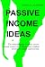 Passive Income Ideas: The Ultimate Guide To Create Passive Income Sources That Will Produce Residual Revenue To Infinity And Beyond