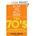 How We Got Here: The 70s The Decade That Brought You Modern Life -- For Better Or Worse