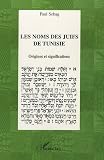 Les noms des juifs de Tunisie : Origines et significations