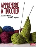 Apprendre à tricoter : 20 modèles en 15 leçons