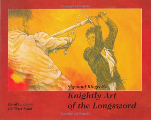 Sigmund Ringeck's Knightly Art Of The Longsword, by David Lindholm, Peter Svard Sigmund Ringeck's Knightly Art Of The Longsword, by David Lindholm, Peter Svard