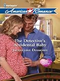 The Detectives Accidental Baby (Harlequin American Romance)