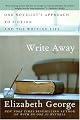 Write Away : One Novelist's Approach to Fiction and the Writing Life (George, Elizabeth)