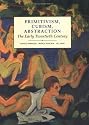 Primitivism, Cubism, Abstraction: The Early Twentieth Century (Modern Art, Practices & Debates)