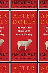 After Dolly: The Uses and Misuses of Human Cloning