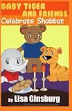 Baby Tiger and Friends Celebrate Shabbat (Baby Tiger and Friends Celebrate the Jewish Holidays) (Volume 2)