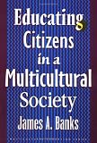 Educating Citizens in a Multicultural Society (Multicultural Education) (Multicultural Education Series)