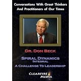 Spiral Dynamics: A Challenge To Leadership ~ Dr. Don Beck