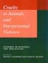 Cruelty to Animals and Interpersonal Violence: Readings in Research and Application