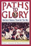 Paths to Glory: How Great Baseball Teams Got That Way