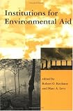 Institutions for Environmental Aid: Pitfalls and Promise (Global Environmental Accord: Strategies for Sustainability and Institutional Innovation)
