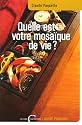 Quel est votre mosa&iuml;que de vie ?