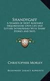 Shandygaff: A Number of Most Agreeable Inquirendoes Upon Life and Letters Interspersed With Short Stories and Skits