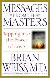 Messages from the Masters: Tapping into the Power of Love