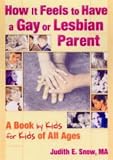 How it Feels to Have a Gay or Lesbian Parent: A Book by Kids for Kids of All Ages
