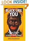 Black Like You: Blackface, Whiteface, Insult & Imitation in American Popular Culture