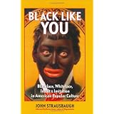 BlackLikeYou:Blackface,Whiteface,Insult&ImitationinAmericanPopularCulture