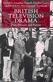 British Television Drama: Past, Present and Future