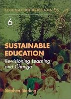 Sustainable Education: Re-Visioning Learning and Change (Schumacher Briefing, No. 6)