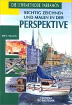 Richtig Zeichnen und Malen in der Perspektive: Historische Entwicklung, Grundlagen der Perspektive, Untersuchung der Grundformen, Einteilung von ... Gestalten und Schatten in der Perspektive