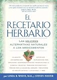 El Recetario Herbario: The Best Natural Alternatives to Over-the-Counter and Prescription Medicines!