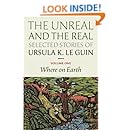 The Unreal and the Real: Selected Stories Volume One: Where on Earth