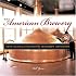 The American Brewery: From Colonial Evolution to Microbrew Revolution
