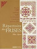 R�pertoire des frises : Plus de 1100 bordures, angles et ornements � broder au point de croix