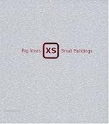 XS : big ideas, small buildings