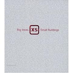 XS: Big Ideas, Small Buildings
