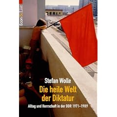 Die heile Welt der Diktatur. Alltag und Herrschaft in der DDR 1971 - 1989.