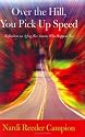 Over the Hill, You Pick Up Speed: Reflections on Aging (For Anyone Who Happens To)