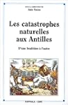 Les catastrophes naturelles aux Antil...