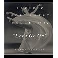 Let's Go on: Pacific Northwest Ballet at 25 by  Wayne Johnson
