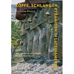 K�pfe, Schlangen, Pyramiden in Lateinamerika. Alte Kulturen von Mexiko bis zur Osterinsel