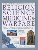 Religion, Science Medicine and Warfare (Illustrated History Encyclopedia)