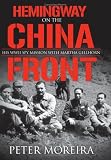 Hemingway on the China Front: His WWII Spy Mission with Martha Gellhorn