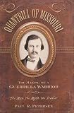 Quantrill of Missouri: The Making of a Guerrilla Warrior : The Man, the Myth, the Soldier