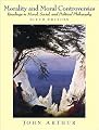 Morality and Moral Controversies: Readings in Moral, Social, and Political Philosophy (6th Edition)