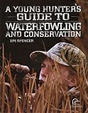 A Young Hunter's Guide to Waterfowling and Conservation