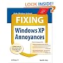 Fixing Windows XP Annoyances: How to Fix the Most Annoying Things About the Windows OS