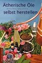 &Auml;therische &Ouml;le selbst herstellen