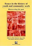Essays in the history of youth and community work : discovering the past
