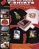 How to Print T-Shirts for Fun and Profit!